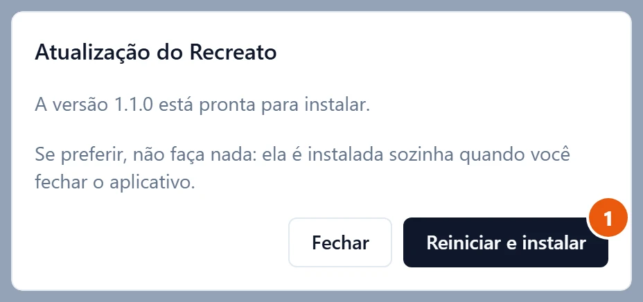 Janela Atualização do Recreato: A versão 1.1.0 está pronta para instalar. Se preferir, não faça nada: ela é instalada sozinha quando você fechar o aplicativo. Botões Fechar e Reiniciar e instalar.